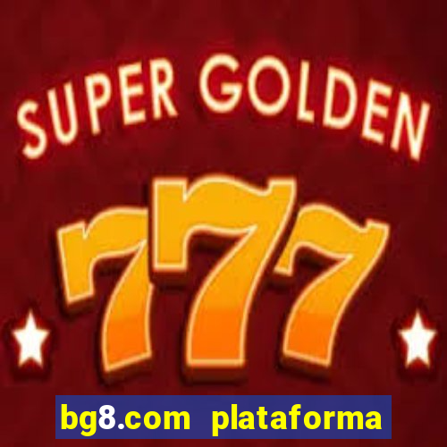 bg8.com plataforma paga mesmo