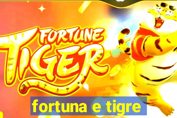 fortuna e tigre