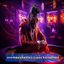 acompanhantes trans barcelona