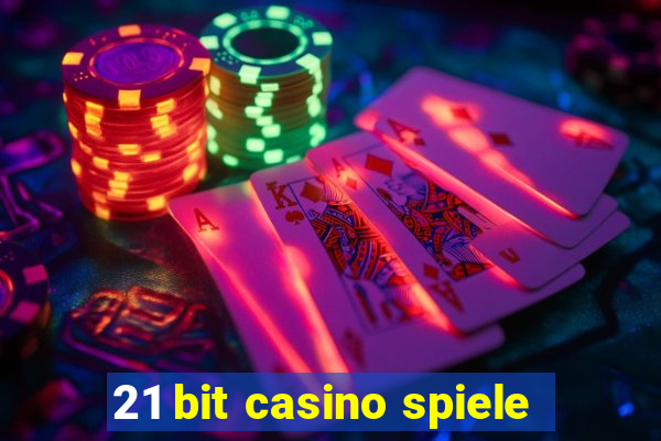 21 bit casino spiele