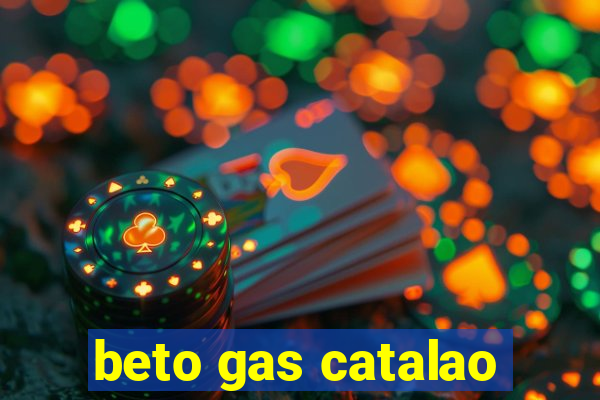 beto gas catalao