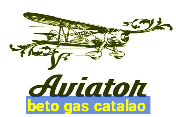 beto gas catalao