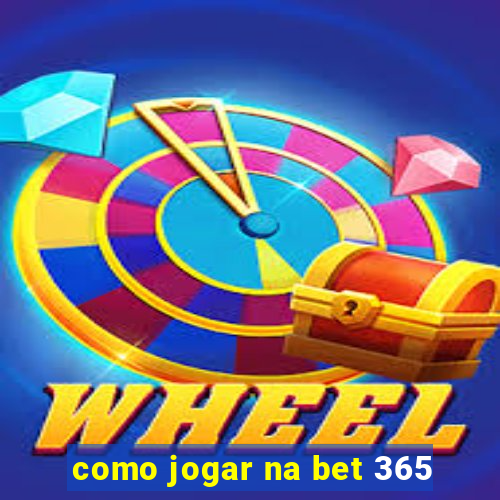 como jogar na bet 365