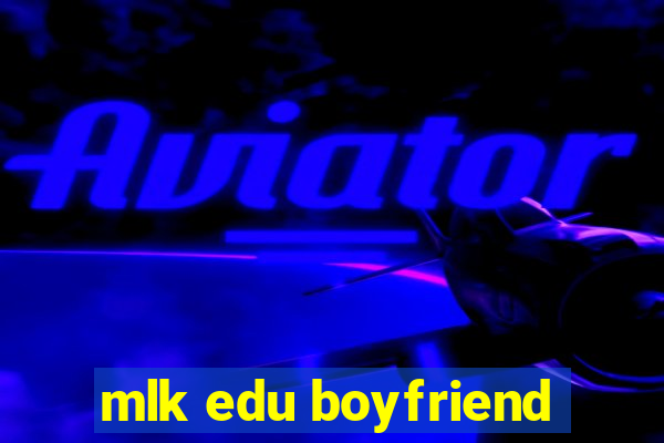 mlk edu boyfriend