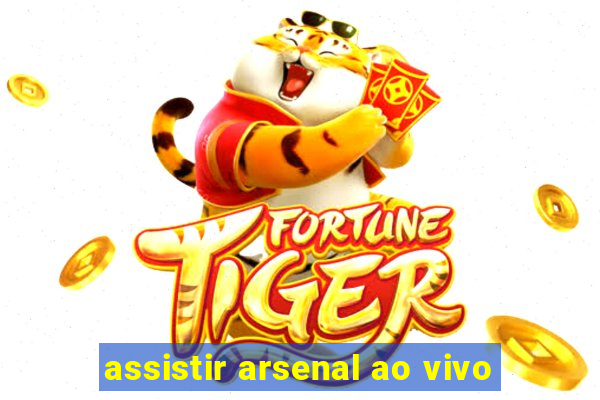 assistir arsenal ao vivo