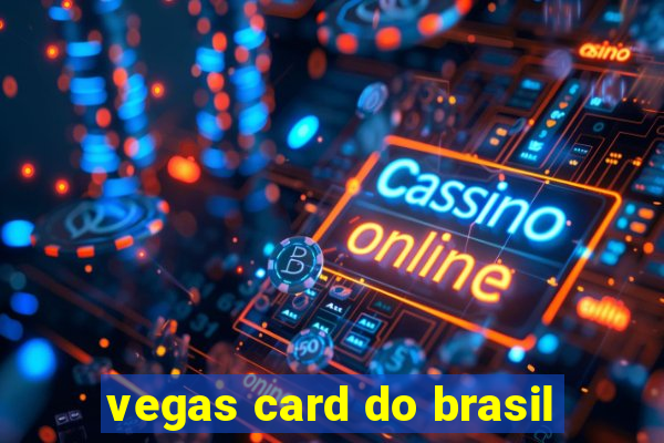 vegas card do brasil