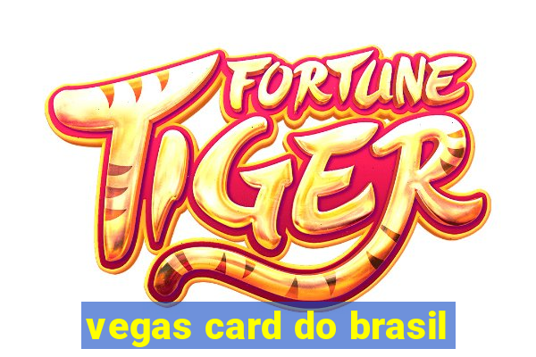 vegas card do brasil