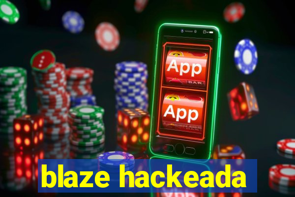 blaze hackeada