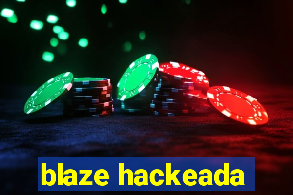 blaze hackeada