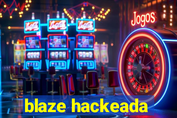 blaze hackeada