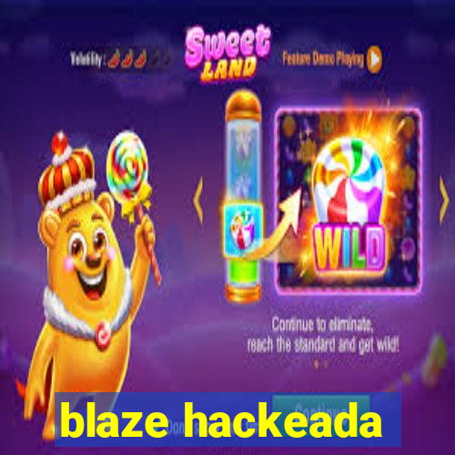 blaze hackeada