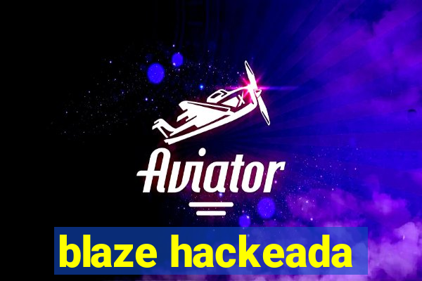 blaze hackeada