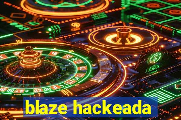 blaze hackeada