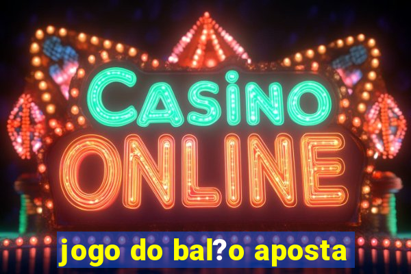 jogo do bal?o aposta