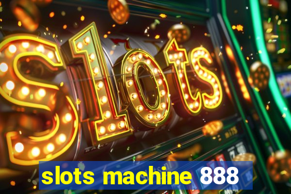 slots machine 888