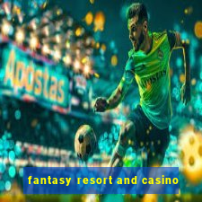 fantasy resort and casino