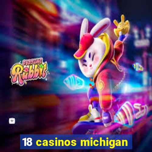 18 casinos michigan