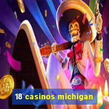 18 casinos michigan