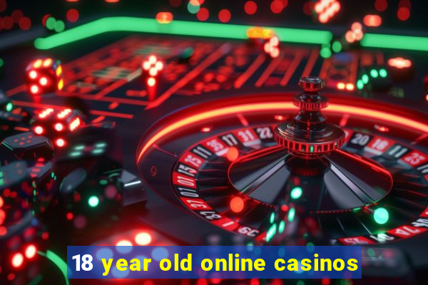 18 year old online casinos