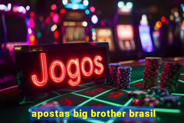 apostas big brother brasil