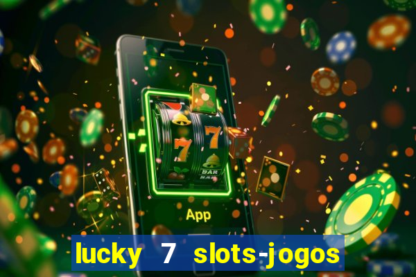 lucky 7 slots-jogos de cassino