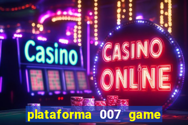 plataforma 007 game é confiável