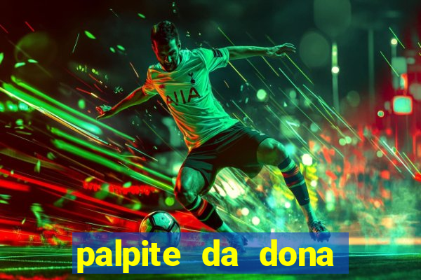 palpite da dona s?nia para hoje