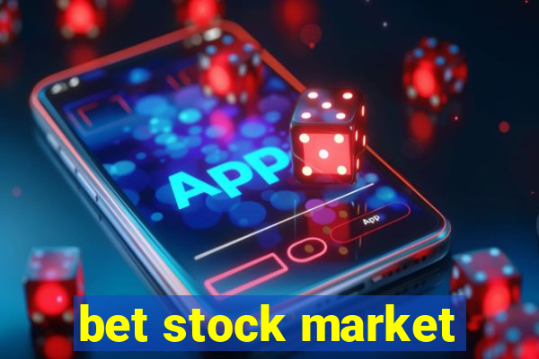 bet stock market