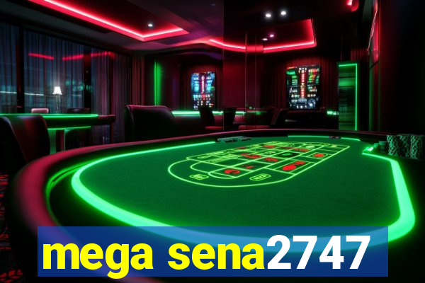 mega sena2747