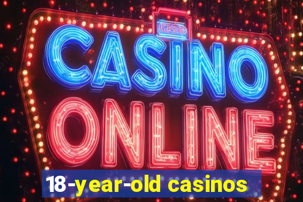 18-year-old casinos