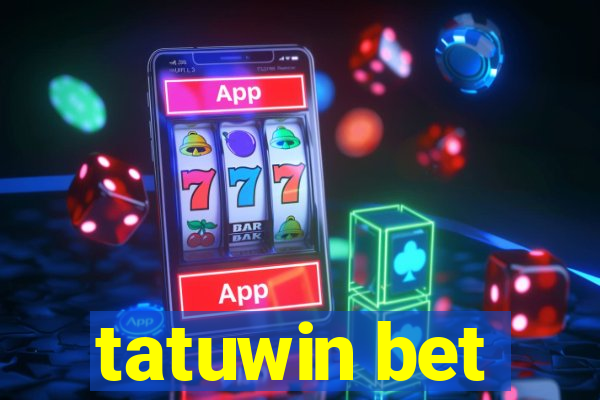 tatuwin bet