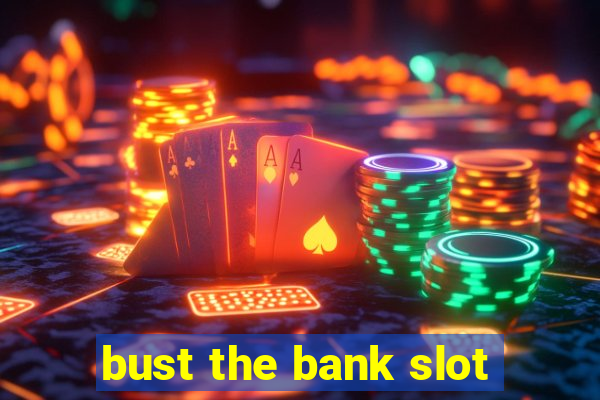 bust the bank slot