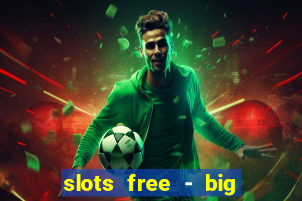 slots free - big win casino