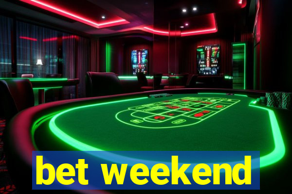 bet weekend