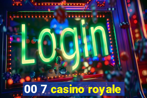 00 7 casino royale