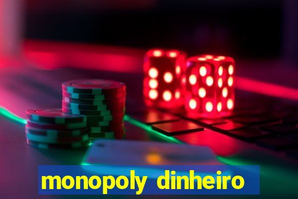 monopoly dinheiro