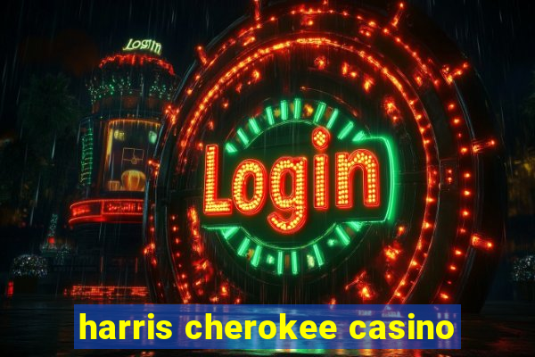 harris cherokee casino