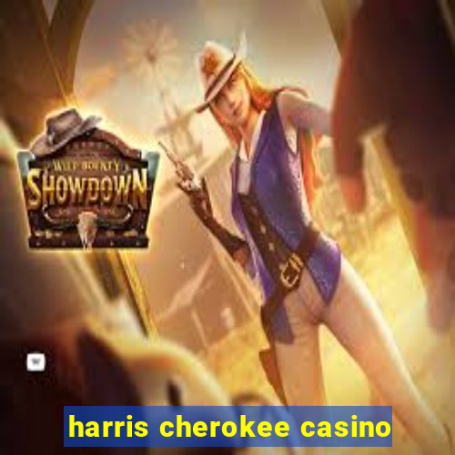 harris cherokee casino