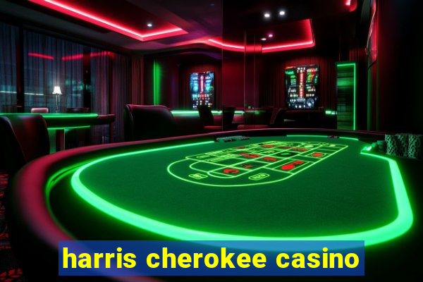 harris cherokee casino