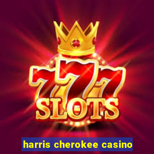 harris cherokee casino