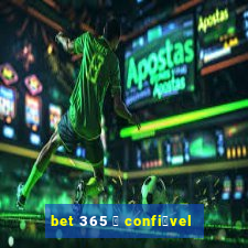 bet 365 茅 confi谩vel