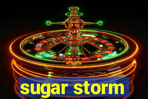 sugar storm