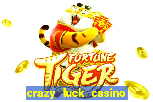 crazy luck casino no deposit bonus 2024