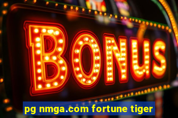 pg nmga.com fortune tiger