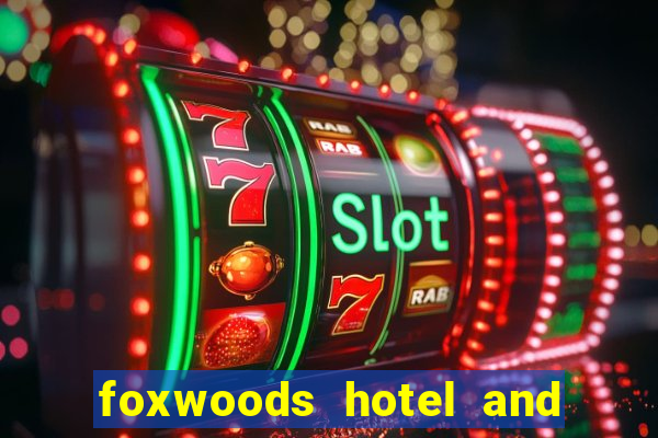 foxwoods hotel and casino in connecticut