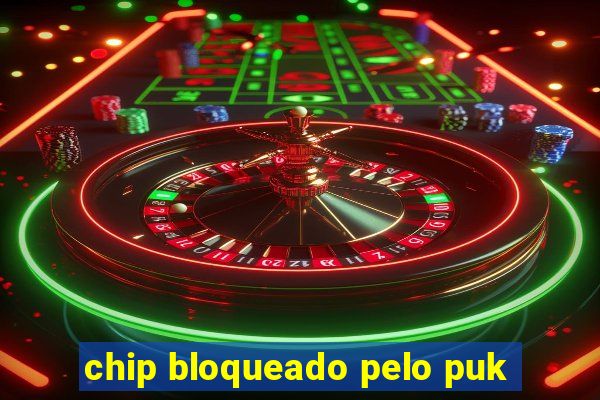 chip bloqueado pelo puk