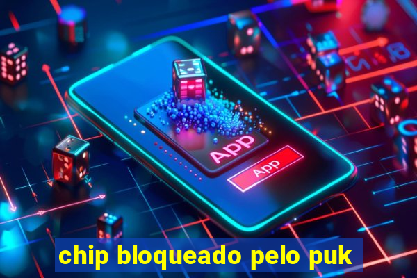 chip bloqueado pelo puk