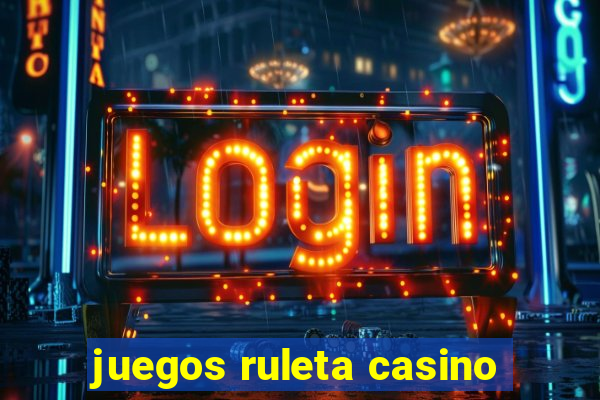 juegos ruleta casino