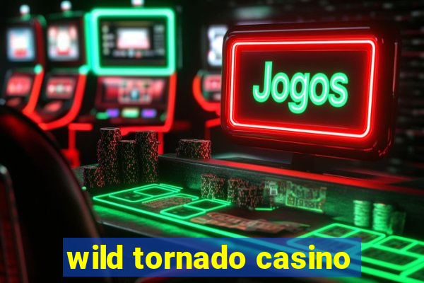 wild tornado casino