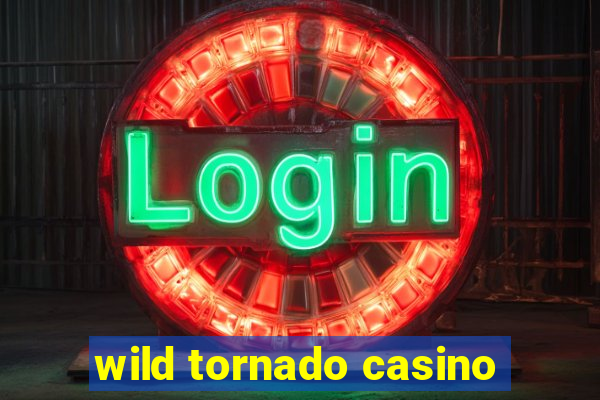 wild tornado casino